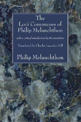 The Loci Communes of Philip Melanchthon: With a Critical Introduction by the Translator by Philip Melanchthon