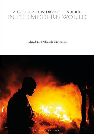 A Cultural History of Genocide in the Modern World by Deborah Mayersen