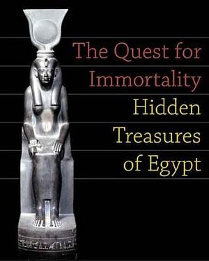 The Quest for Immortality: Treasures of Ancient Egypt by Betsy Morrell Bryan, Erik Hornung