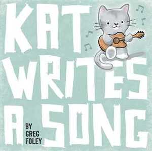 Kat Writes a Song by Greg E. Foley