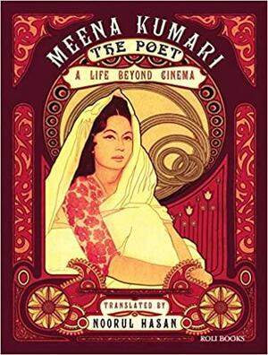 Meena Kumari the Poet : A Life Beyond Cinema by Philip Bounds, Noorul Hasan