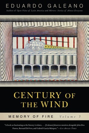 Century of the Wind: Memory of Fire, Volume 3 by Eduardo Galeano