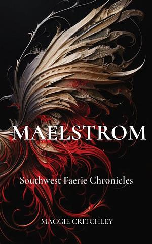 MAELSTROM: Southwest Faerie Chronicles by MAGGIE CRITCHLEY