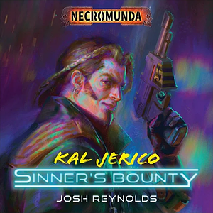 Kal Jerico: Sinner's Bounty by Josh Reynolds