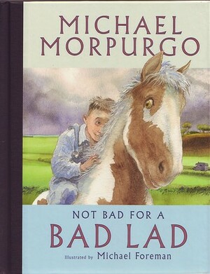 Not Bad for a Bad Lad by Michael Morpurgo