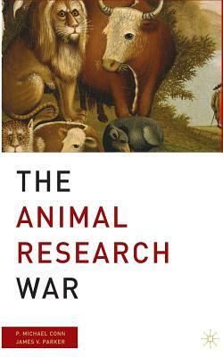 The Animal Research War by J. Parker, P. Conn
