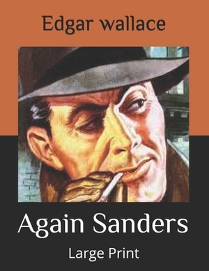 Again Sanders: Large Print by Edgar Wallace