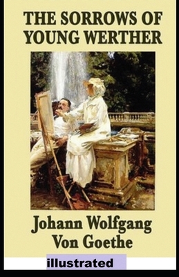 The Sorrows of Young Werther illustrated by Johann Wolfgang von Goethe