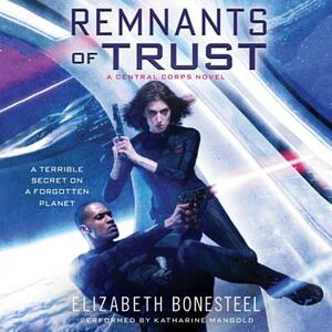 Remnants of Trust: A Central Corps Novel by Elizabeth Bonesteel