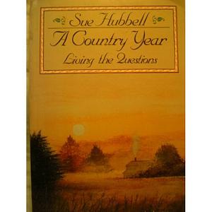 A Country Year: Living the Questions by Sue Hubbell