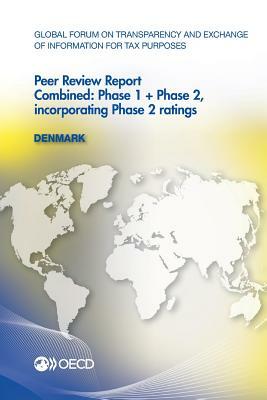 Global Forum on Transparency and Exchange of Information for Tax Purposes Peer Reviews: Denmark 2013: Combined: Phase 1 + Phase 2, Incorporating Phase by Oecd