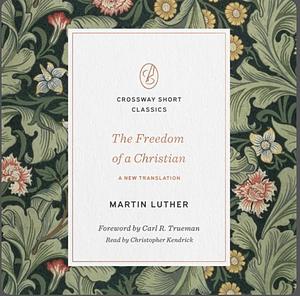 The Freedom of a Christian by Martin Luther