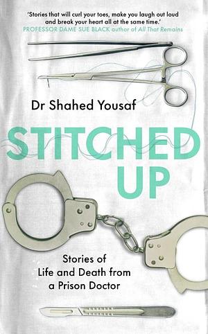 Stitched Up: Stories of life and death from a prison doctor by Shahed Yousaf