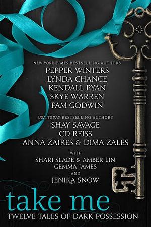 Take Me: Twelve Tales of Dark Possession by Zaires Anna, Anna Zaires, Lynda Chance, Pepper Winters