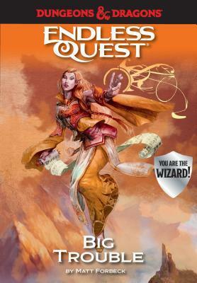Dungeons & Dragons: Big Trouble: An Endless Quest Book by Matt Forbeck, Various