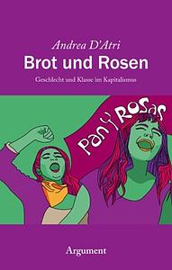 Brot und Rosen. Geschlecht und Klasse im Kapitalismus by Andrea D'Atri