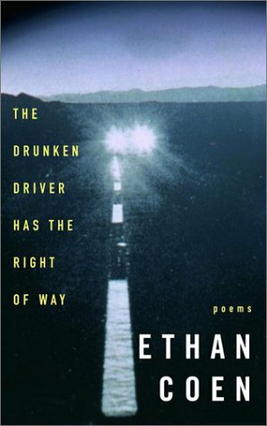 The Drunken Driver Has the Right of Way: Poems by Ethan Coen