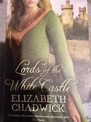 Lords Of The White Castle by Elizabeth Chadwick