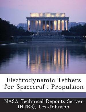 Electrodynamic Tethers for Spacecraft Propulsion by Les Johnson