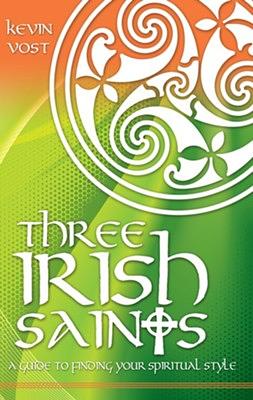 Three Irish Saints: A Guide to Finding Your Spiritual Style by Kevin Vost