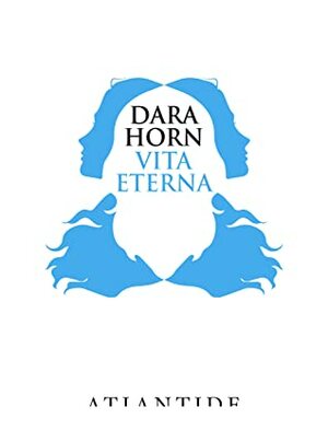 Vita Eterna by Dara Horn, Matteo Vignali
