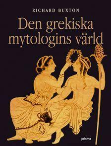 Den grekiska mytologins värld by Richard Buxton