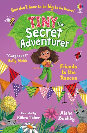 Tiny the Secret Adventurer: Friends to the Rescue by Aisha Bushby