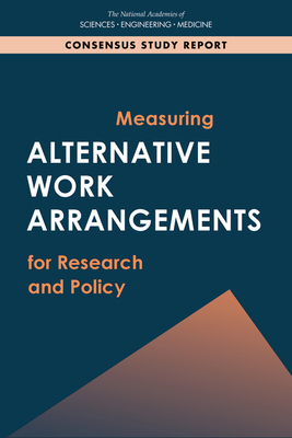 Measuring Alternative Work Arrangements for Research and Policy by Committee on National Statistics, National Academies of Sciences Engineeri, Division of Behavioral and Social Scienc