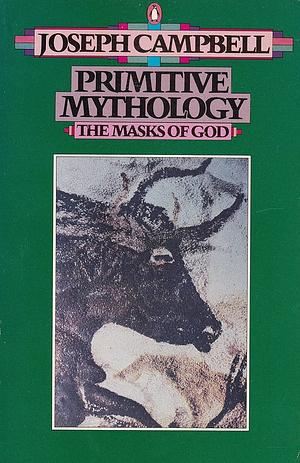 The Masks of God: Primitive mythology by Joseph Campbell