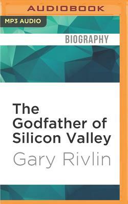 The Godfather of Silicon Valley: Ron Conway and the Fall of the Dot-Coms by Gary Rivlin