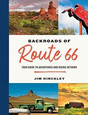 The Backroads of Route 66: Your Guide to Adventures and Scenic Detours by Jim Hinckley