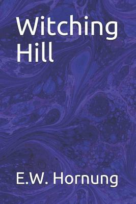 Witching Hill by E. W. Hornung