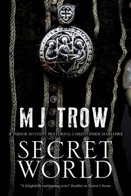 Secret World: A Tudor Mystery Featuring Christopher Marlowe by M. J. Trow