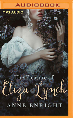 The Pleasure of Eliza Lynch by Anne Enright