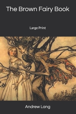 The Brown Fairy Book: Large Print by Andrew Lang