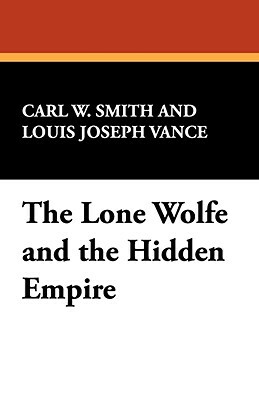 The Lone Wolf and the Hidden Empire by Louis Joseph Vance, Carl W. Smith