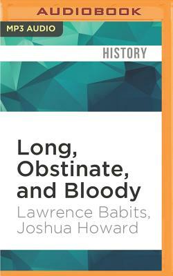 Long, Obstinate, and Bloody by Lawrence Babits, Joshua Howard