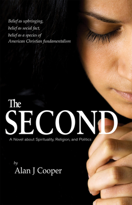 The Second: A Novel about Spirituality, Religion, and Politics by Alan J. Cooper