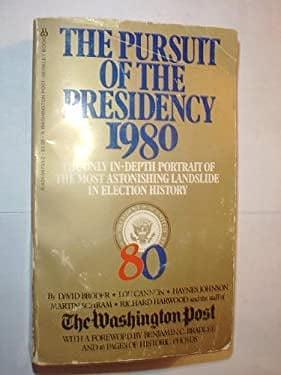 The Pursuit of the Presidency 1980 by David S. Broder, Richard Harwood