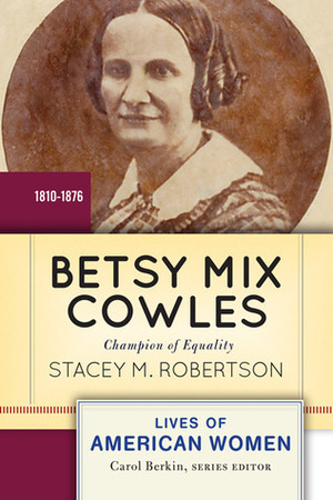 Betsy Mix Cowles: Champion of Equality by Stacey Robertson