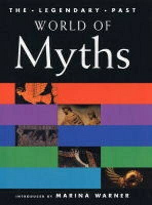 World of Myths by George Hart, Marina Warner, Lucilla Burn, Jane F. Gardner, R.I. Page, Miranda Aldhouse-Green