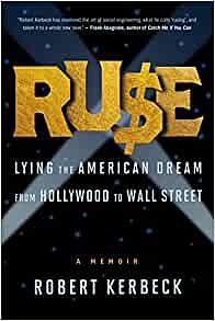 Ruse: Lying the American Dream from Hollywood to Wall Street by Robert Kerbeck