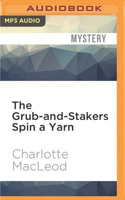 The Grub-And-Stakers Spin a Yarn by Charlotte MacLeod