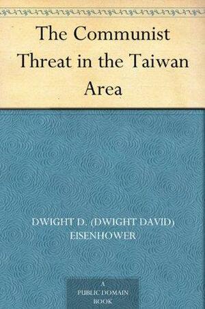 The Communist Threat in the Taiwan Area by Dwight D. Eisenhower, John Foster Dulles