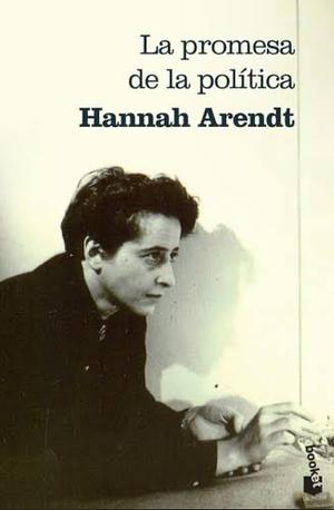 La promesa de la politica by Hannah Arendt, Jerome Kohn