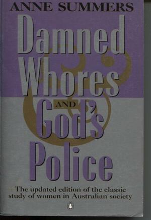 Damned Whores and God's Police by Anne Summers