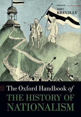 The Oxford Handbook of the History of Nationalism by John Breuilly