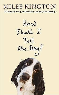 How Shall I Tell the Dog?: Last Laughs from the Ma by Miles Kington, Miles Kington