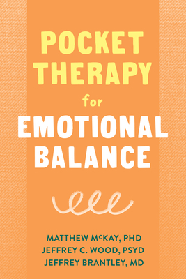 Pocket Therapy for Emotional Balance: Quick Dbt Skills to Manage Intense Emotions by Jeffrey Brantley, Jeffrey C. Wood, Matthew McKay
