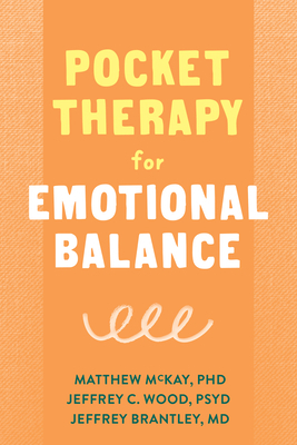 Pocket Therapy for Emotional Balance: Quick Dbt Skills to Manage Intense Emotions by Matthew McKay, Jeffrey Brantley, Jeffrey C. Wood